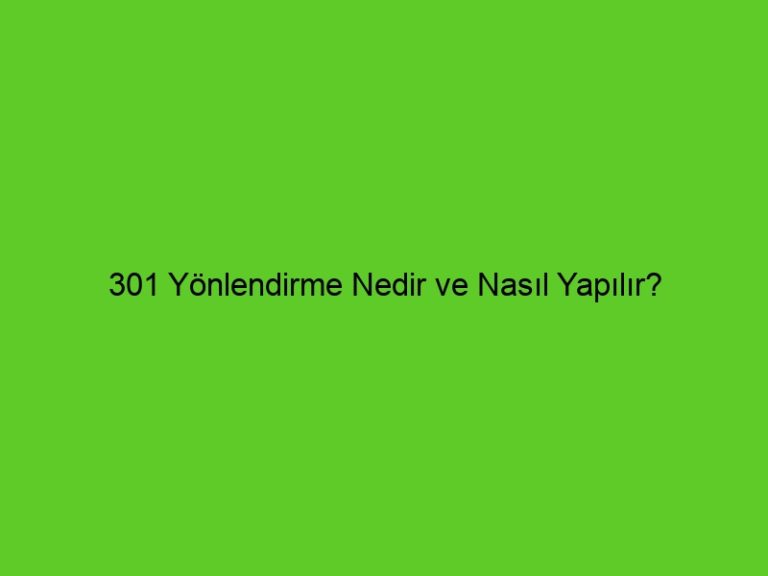 301 Yönlendirme Nedir Ve Nasıl Yapılır?
