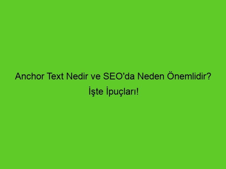 Anchor Text Nedir Ve Seo’Da Neden Önemlidir? İşte İpuçları!