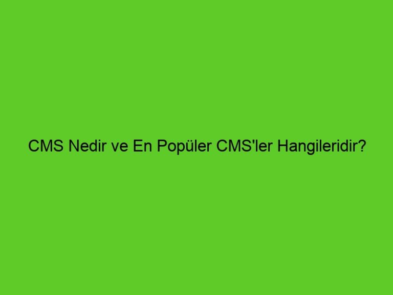 Cms Nedir Ve En Popüler Cms’Ler Hangileridir?