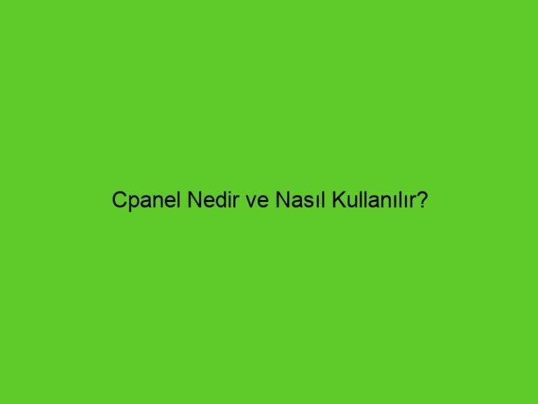 Cpanel Nedir Ve Nasıl Kullanılır?