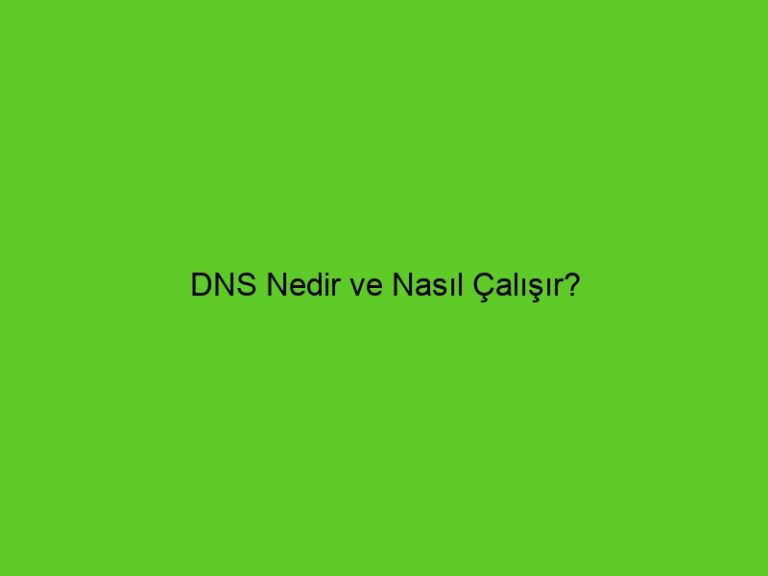 Dns Nedir Ve Nasıl Çalışır?