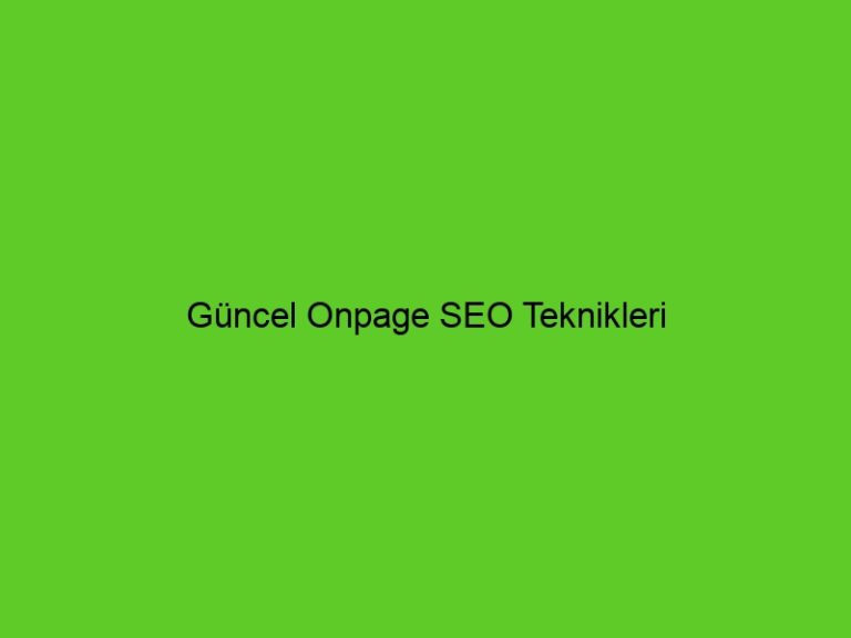 Güncel Onpage Seo Teknikleri