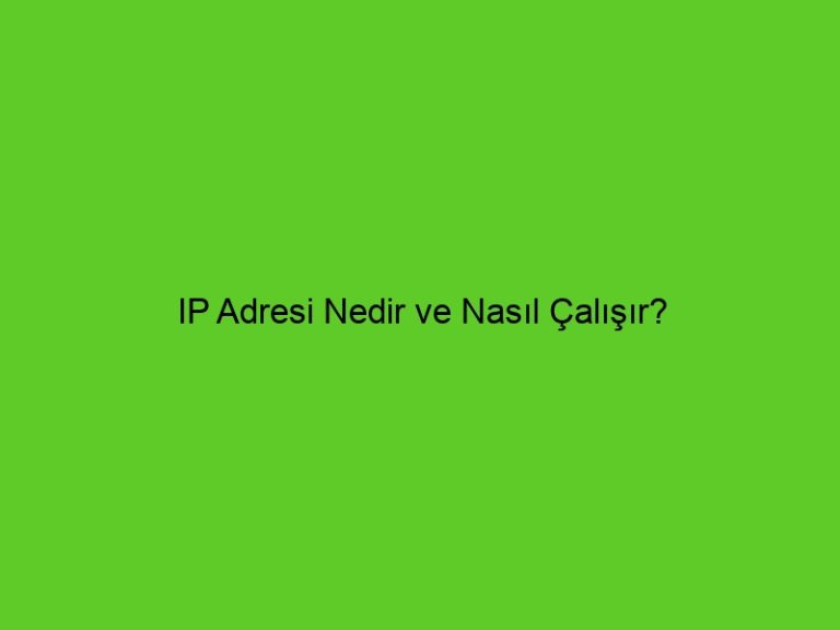 Ip Adresi Nedir Ve Nasıl Çalışır?