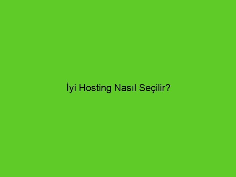 İyi Hosting Nasıl Seçilir?
