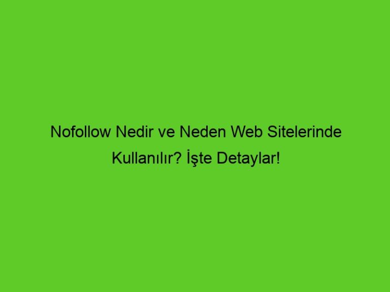 Nofollow Nedir Ve Neden Web Sitelerinde Kullanılır? İşte Detaylar!