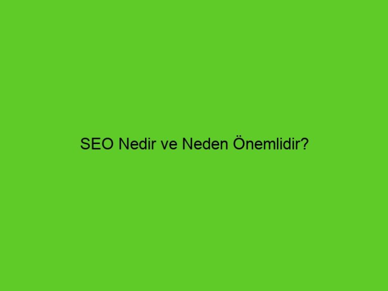 Seo Nedir Ve Neden Önemlidir?