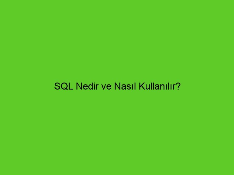 Sql Nedir Ve Nasıl Kullanılır?