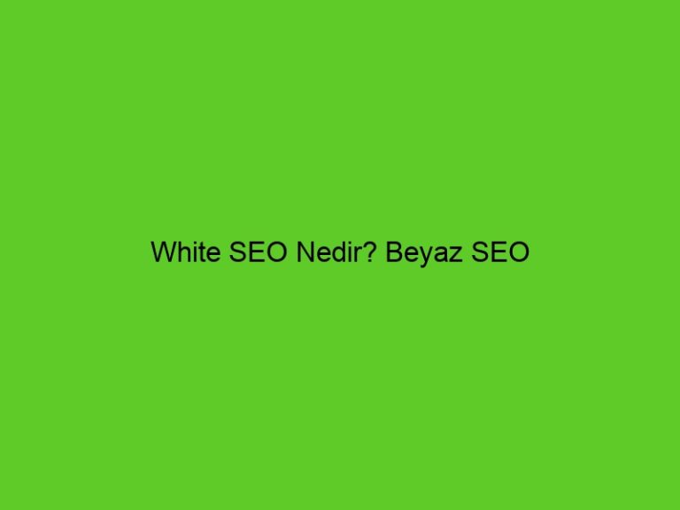 White Seo Nedir? Beyaz Seo